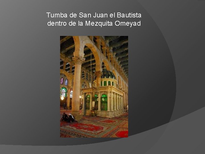 Tumba de San Juan el Bautista dentro de la Mezquita Omeyad 