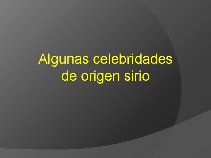 Algunas celebridades de origen sirio 