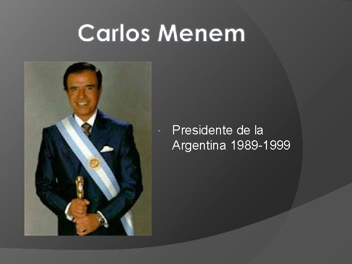  Presidente de la Argentina 1989 -1999 