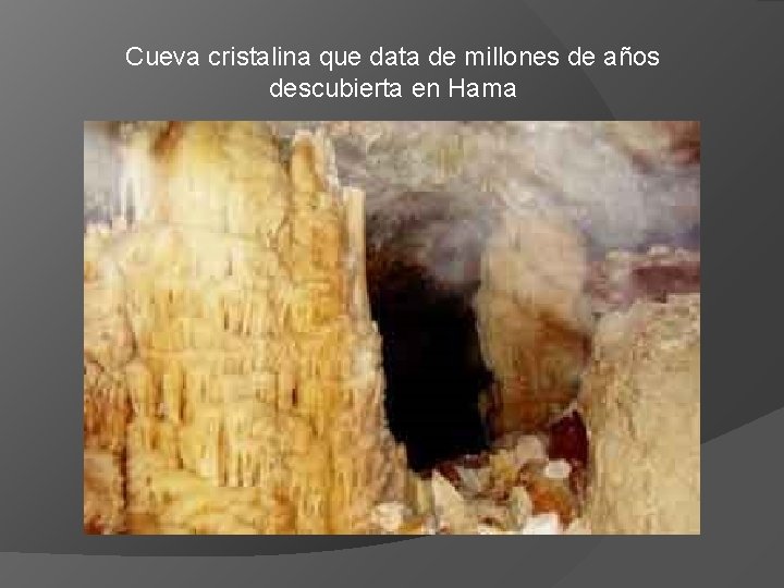 Cueva cristalina que data de millones de años descubierta en Hama 