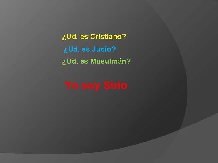 ¿Ud. es Cristiano? ¿Ud. es Judío? ¿Ud. es Musulmán? Yo soy Sirio 