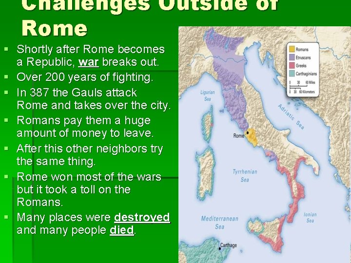 Challenges Outside of Rome § Shortly after Rome becomes a Republic, war breaks out.