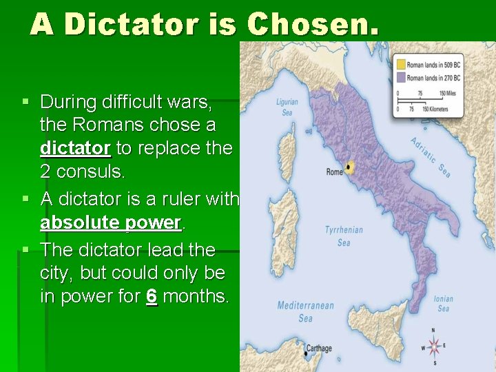 A Dictator is Chosen. § During difficult wars, the Romans chose a dictator to