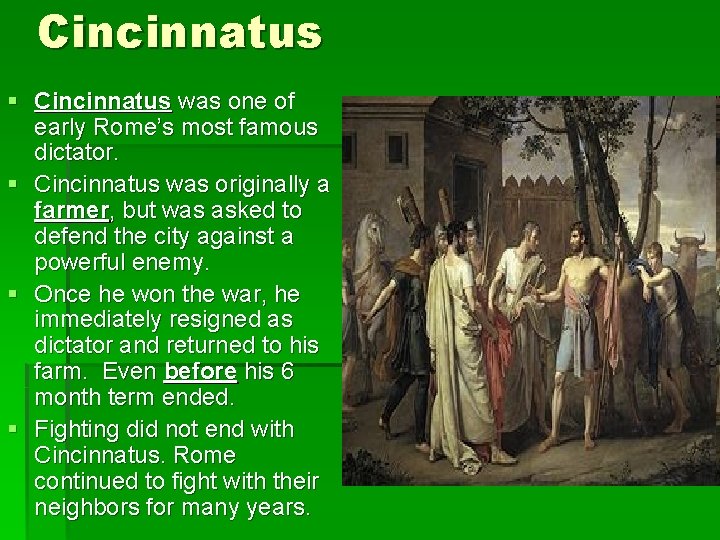 Cincinnatus § Cincinnatus was one of early Rome’s most famous dictator. § Cincinnatus was