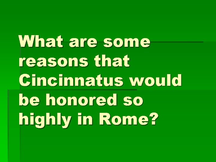 What are some reasons that Cincinnatus would be honored so highly in Rome? 