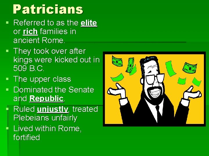 Patricians § Referred to as the elite or rich families in ancient Rome. §