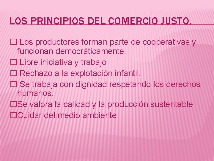 LOS PRINCIPIOS DEL COMERCIO JUSTO. � Los productores forman parte de cooperativas y funcionan