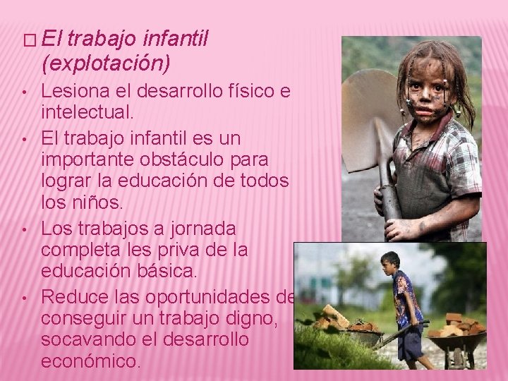 � El trabajo infantil (explotación) • • Lesiona el desarrollo físico e intelectual. El