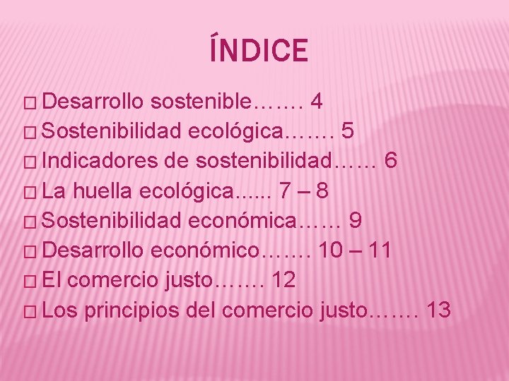 ÍNDICE � Desarrollo sostenible……. 4 � Sostenibilidad ecológica……. 5 � Indicadores de sostenibilidad…… 6