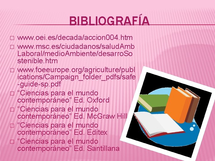BIBLIOGRAFÍA � � � � www. oei. es/decada/accion 004. htm www. msc. es/ciudadanos/salud. Amb