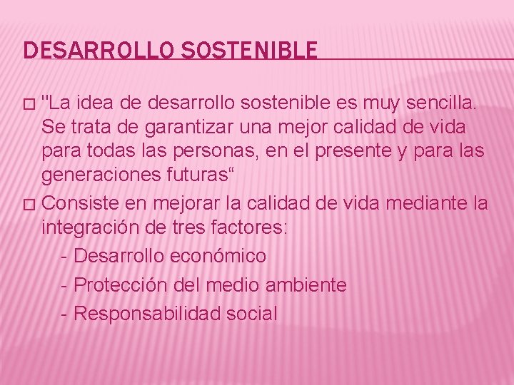 DESARROLLO SOSTENIBLE "La idea de desarrollo sostenible es muy sencilla. Se trata de garantizar