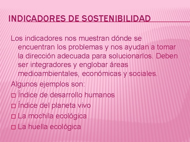 INDICADORES DE SOSTENIBILIDAD Los indicadores nos muestran dónde se encuentran los problemas y nos