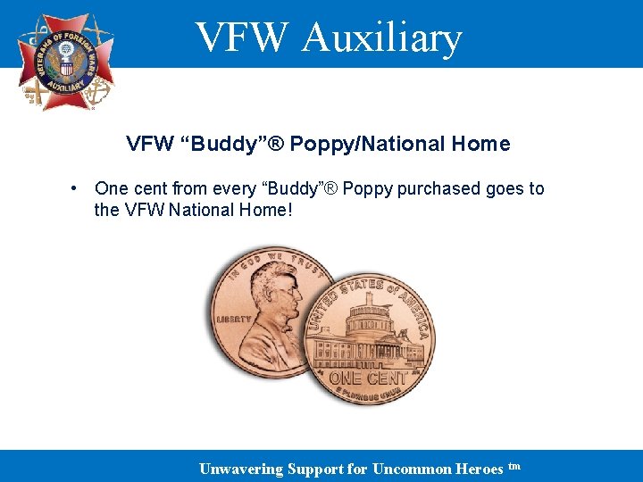 VFW Auxiliary VFW “Buddy”® Poppy/National Home • One cent from every “Buddy”® Poppy purchased