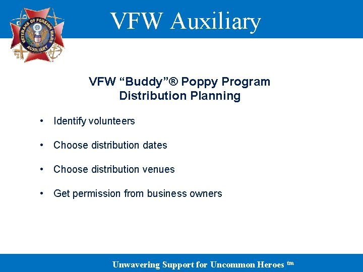 VFW Auxiliary VFW “Buddy”® Poppy Program Distribution Planning • Identify volunteers • Choose distribution