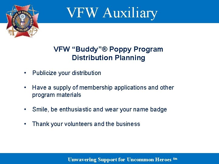 VFW Auxiliary VFW “Buddy”® Poppy Program Distribution Planning • Publicize your distribution • Have