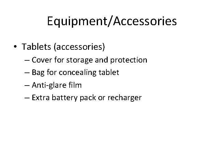 Equipment/Accessories • Tablets (accessories) – Cover for storage and protection – Bag for concealing