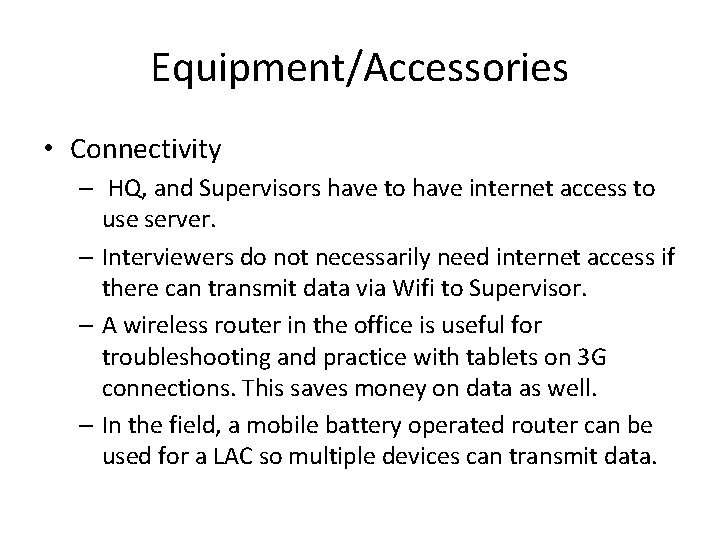 Equipment/Accessories • Connectivity – HQ, and Supervisors have to have internet access to use
