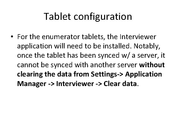 Tablet configuration • For the enumerator tablets, the Interviewer application will need to be