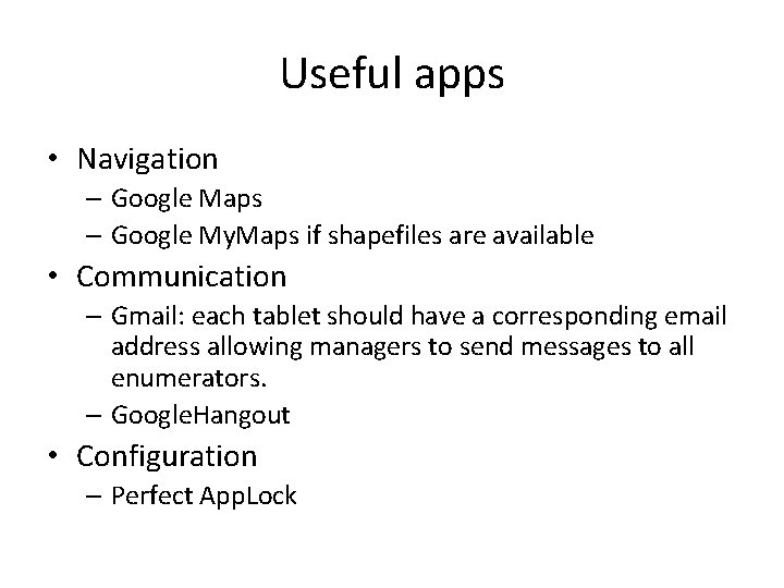 Useful apps • Navigation – Google Maps – Google My. Maps if shapefiles are