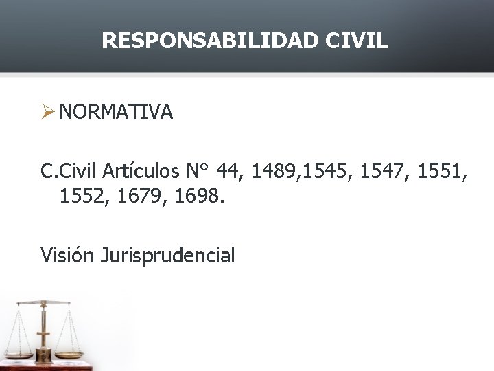 RESPONSABILIDAD CIVIL Ø NORMATIVA C. Civil Artículos N° 44, 1489, 1545, 1547, 1551, 1552,