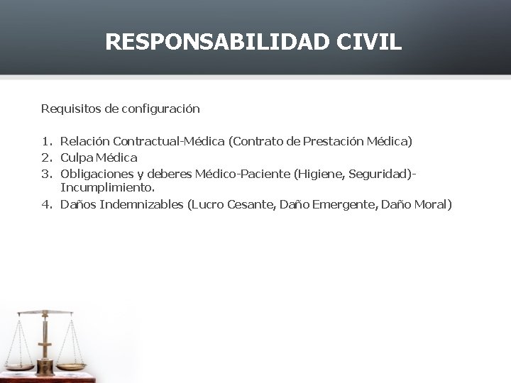 RESPONSABILIDAD CIVIL Requisitos de configuración 1. Relación Contractual-Médica (Contrato de Prestación Médica) 2. Culpa