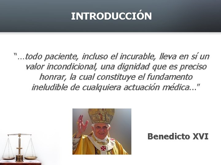 INTRODUCCIÓN “…todo paciente, incluso el incurable, lleva en sí un valor incondicional, una dignidad