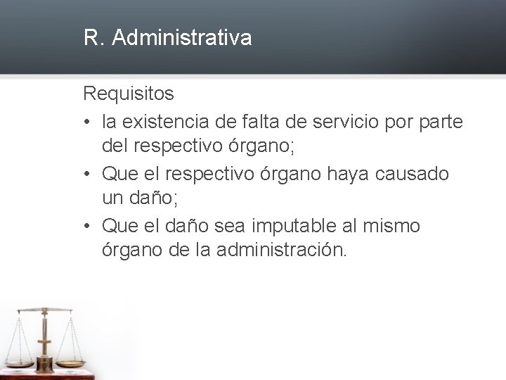 R. Administrativa Requisitos • la existencia de falta de servicio por parte del respectivo