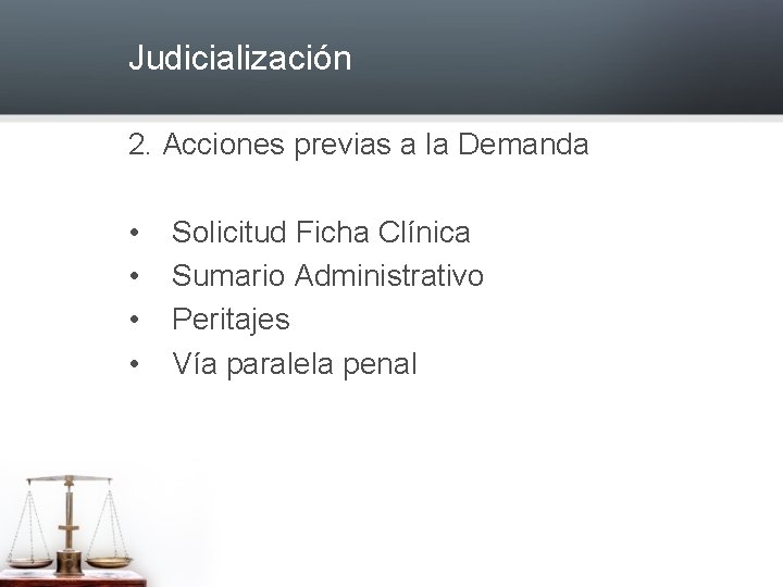 Judicialización 2. Acciones previas a la Demanda • • Solicitud Ficha Clínica Sumario Administrativo