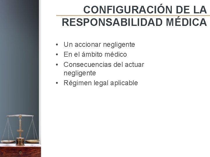 CONFIGURACIÓN DE LA RESPONSABILIDAD MÉDICA • Un accionar negligente • En el ámbito médico