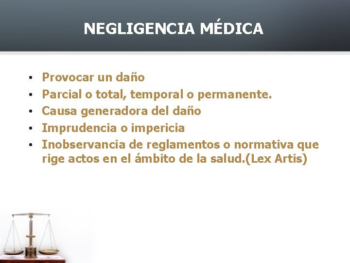 NEGLIGENCIA MÉDICA • • • Provocar un daño Parcial o total, temporal o permanente.