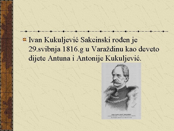 Ivan Kukuljević Sakcinski rođen je 29. svibnja 1816. g u Varaždinu kao deveto dijete
