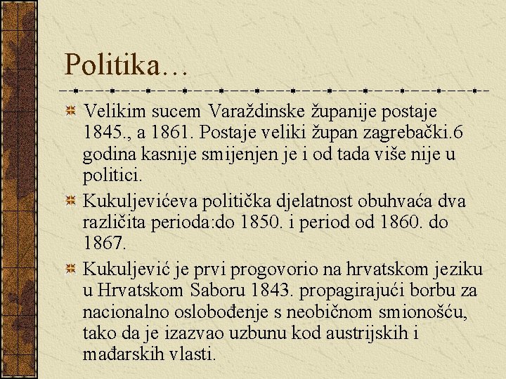 Politika… Velikim sucem Varaždinske županije postaje 1845. , a 1861. Postaje veliki župan zagrebački.