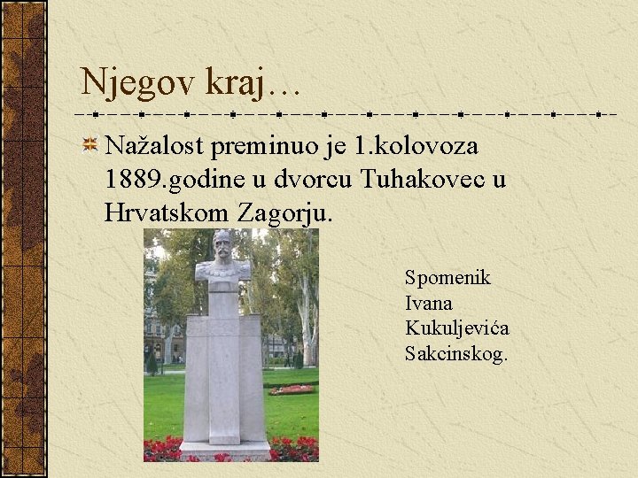 Njegov kraj… Nažalost preminuo je 1. kolovoza 1889. godine u dvorcu Tuhakovec u Hrvatskom