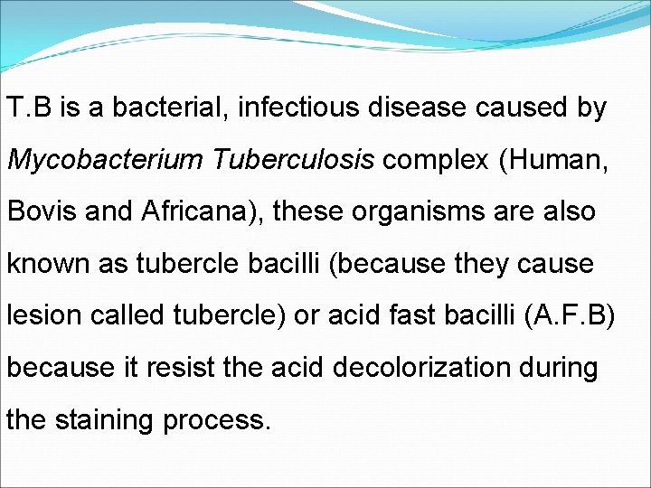 T. B is a bacterial, infectious disease caused by Mycobacterium Tuberculosis complex (Human, Bovis