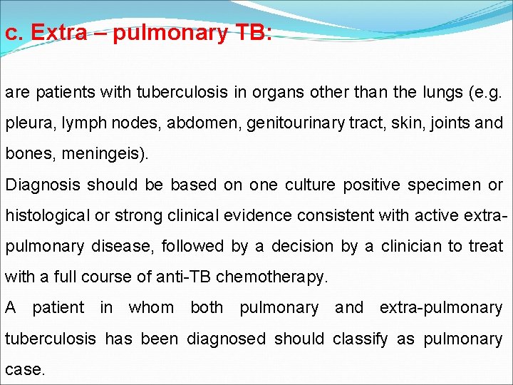 c. Extra – pulmonary TB: are patients with tuberculosis in organs other than the