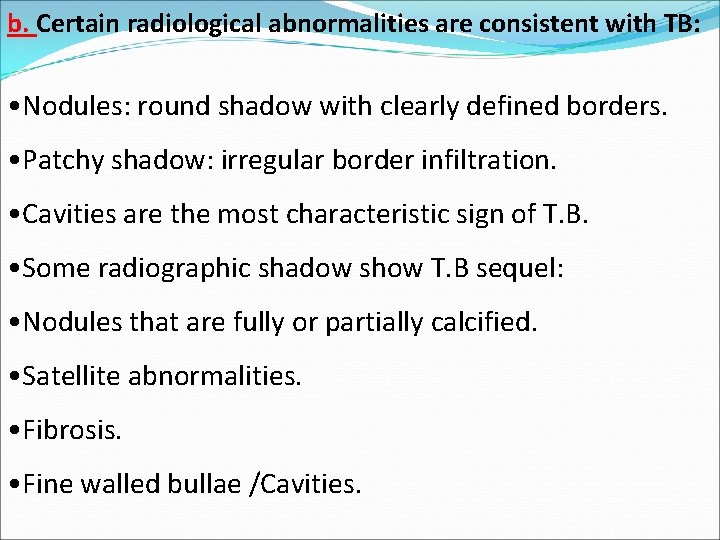 b. Certain radiological abnormalities are consistent with TB: • Nodules: round shadow with clearly