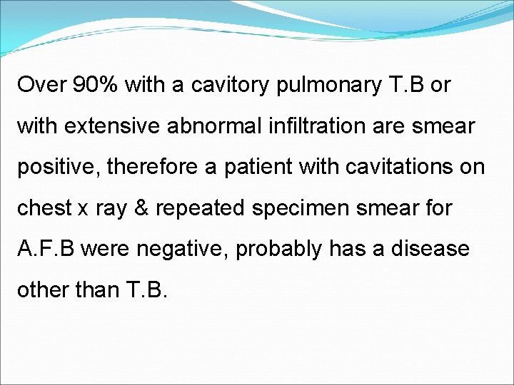 Over 90% with a cavitory pulmonary T. B or with extensive abnormal infiltration are