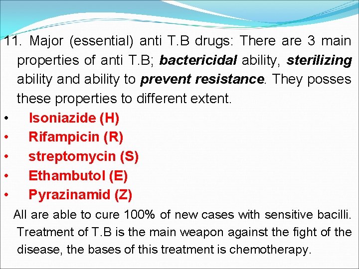 11. Major (essential) anti T. B drugs: There are 3 main properties of anti