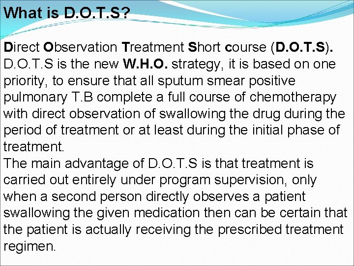 What is D. O. T. S? Direct Observation Treatment Short course (D. O. T.