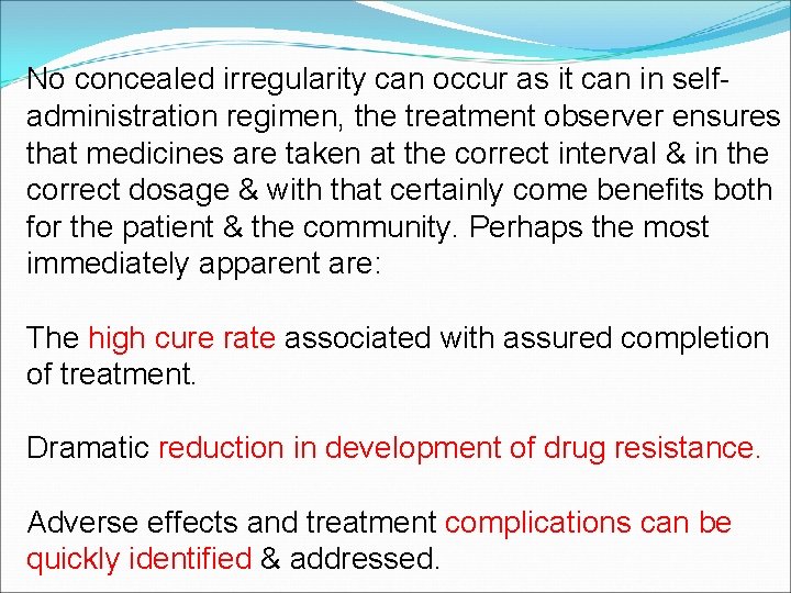 No concealed irregularity can occur as it can in selfadministration regimen, the treatment observer