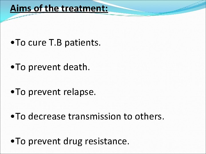 Aims of the treatment: • To cure T. B patients. • To prevent death.