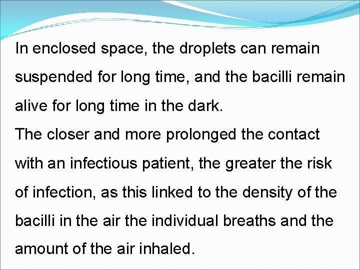 In enclosed space, the droplets can remain suspended for long time, and the bacilli