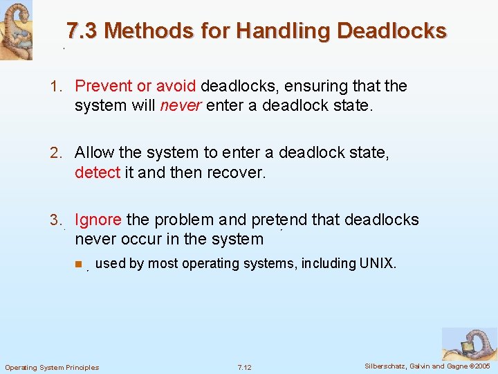7. 3 Methods for Handling Deadlocks 1. Prevent or avoid deadlocks, ensuring that the