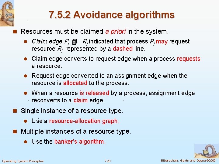 7. 5. 2 Avoidance algorithms n Resources must be claimed a priori in the