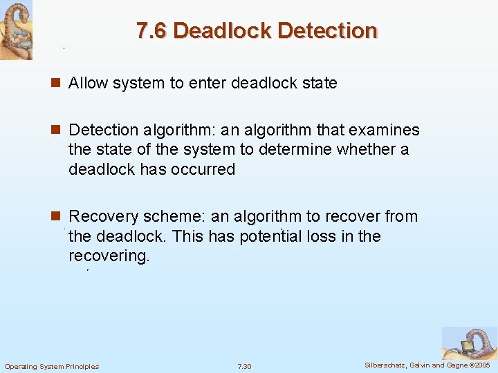 7. 6 Deadlock Detection n Allow system to enter deadlock state n Detection algorithm: