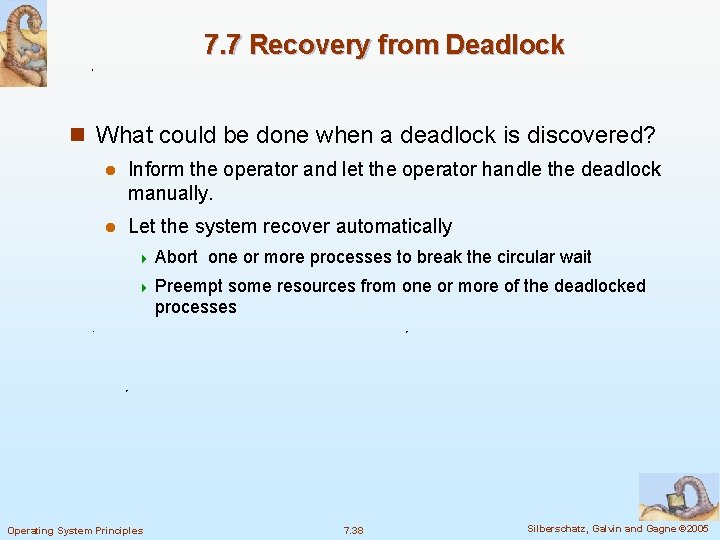7. 7 Recovery from Deadlock n What could be done when a deadlock is