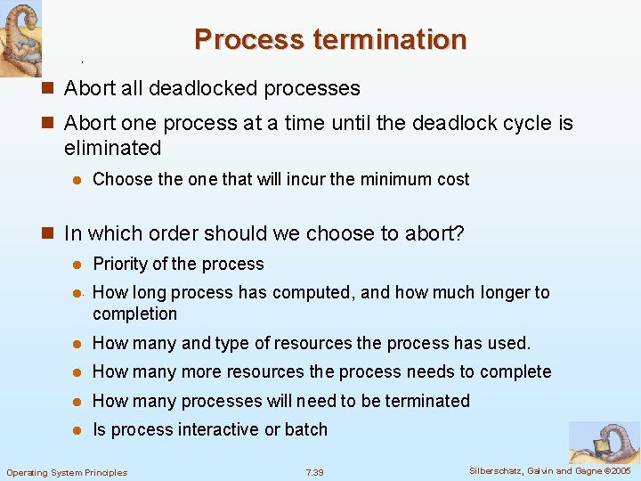 Process termination n Abort all deadlocked processes n Abort one process at a time