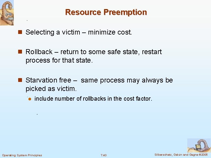 Resource Preemption n Selecting a victim – minimize cost. n Rollback – return to