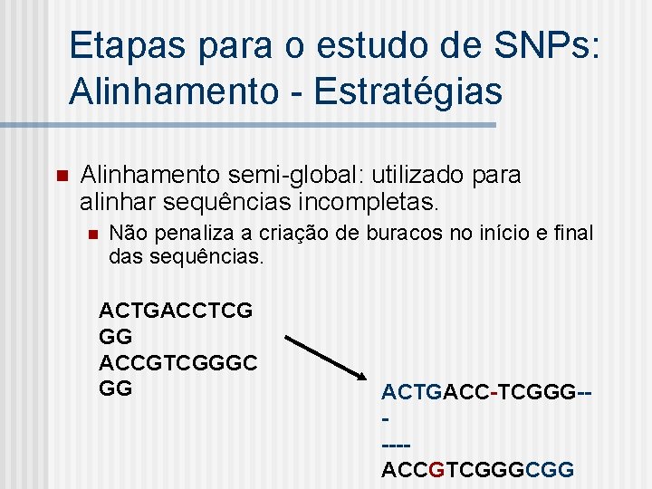 Etapas para o estudo de SNPs: Alinhamento - Estratégias n Alinhamento semi-global: utilizado para