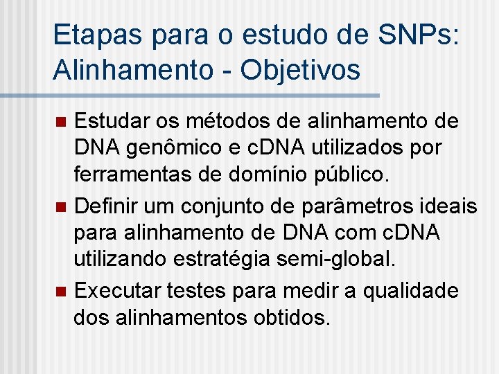 Etapas para o estudo de SNPs: Alinhamento - Objetivos Estudar os métodos de alinhamento